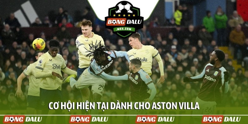 Cơ hội hiện tại dành cho Aston Villa