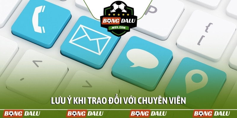Lưu ý khi trao đổi với chuyên viên