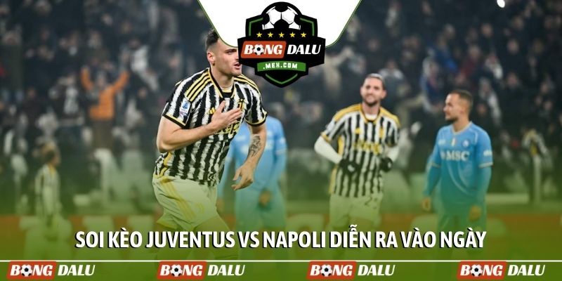 Soi kèo Juventus vs Napoli diễn ra vào ngày 26/1