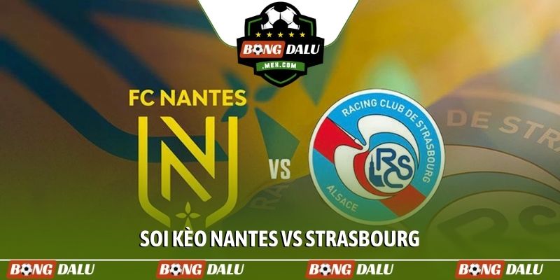 Soi kèo Nantes vs Strasbourg, 02h45, 23/03, Ligue 1 vòng 27